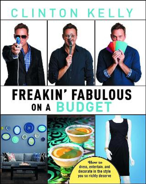 Freakin' Fabulous on a Budget by Clinton Kelly 9781476771359
