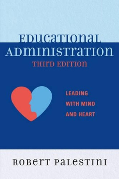 Educational Administration: Leading with Mind and Heart by Robert Palestini 9781610483964