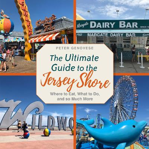 The Ultimate Guide to the Jersey Shore: Where to Eat, What to Do, and so Much More by Peter Genovese 9781978831964