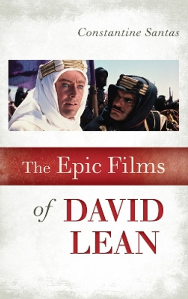 The Epic Films of David Lean by Constantine Santas 9780810882102