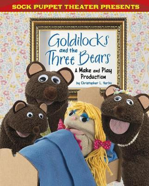 Goldilocks and the Three Bears: A Make & Play Production by Christopher L. Harbo 9781515766810
