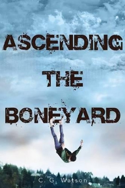 Ascending the Boneyard by C G Watson 9781481431842