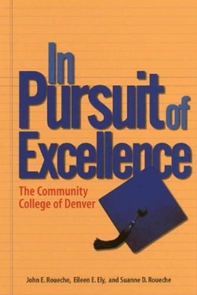 In Pursuit of Excellence: The Community College of Denver by John E. Roueche 9780871173416