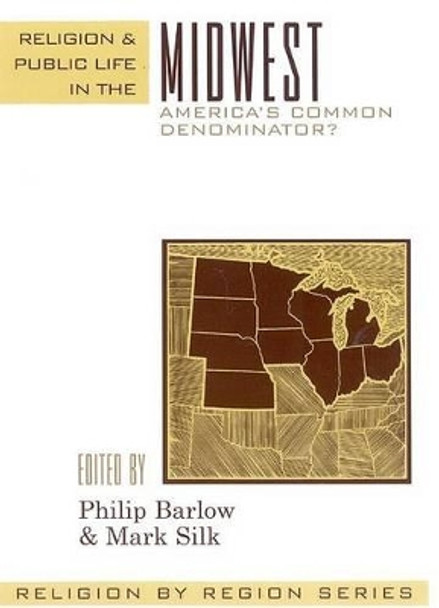 Religion and Public Life in the Midwest: America's Common Denominator? by Philip Barlow 9780759106314