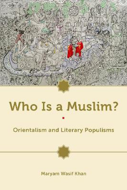 Who Is a Muslim?: Orientalism and Literary Populisms by Maryam Wasif Khan 9780823290123