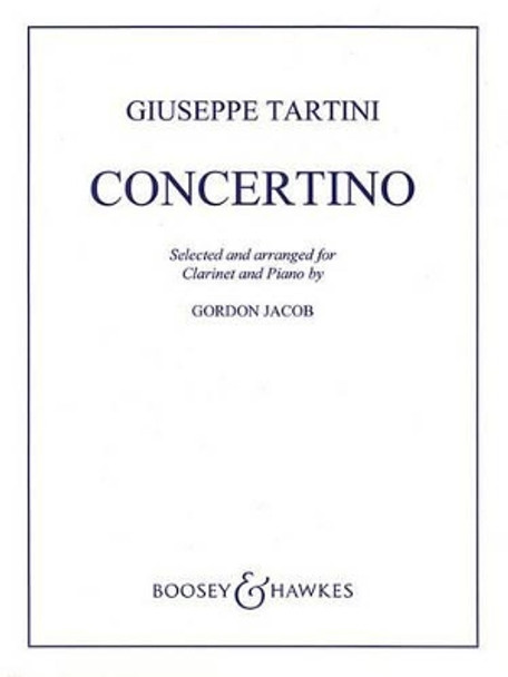 Concertino: For Clarinet and String Orchestra, Selected and Arranged from Sonatas of Giuseppe Tartini, Clarinet and Piano by Gordon Jacob 9781495016585