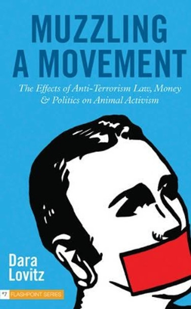 Muzzling a Movement: The Effects of Anti-Terrorism Law, Money, and Politics on Animal Activism by Dara Lovitz 9781590561768
