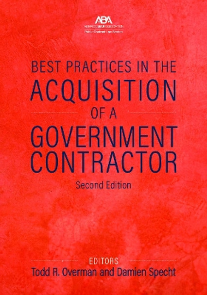 Best Practices in the Acquisition of a Government Contractor, Second Edition by Todd R. Overman 9781641059602