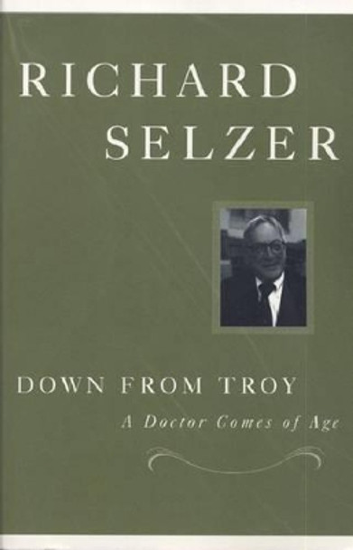 Down from Troy: A Doctor Comes of Age by Richard Selzer 9780870136030