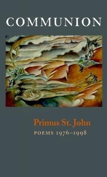 Communion: New & Selected Poems by Primus St John 9781556591259