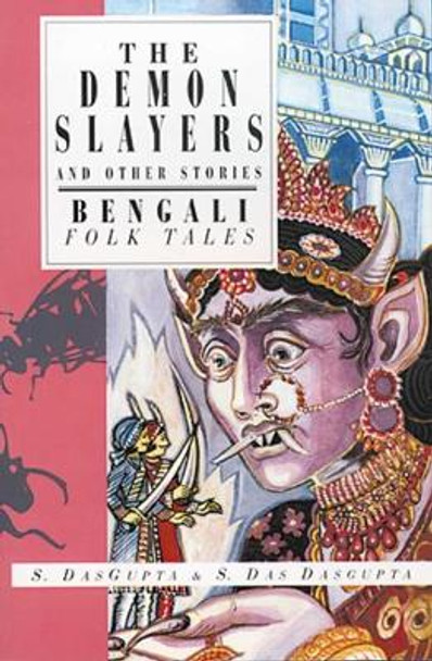 The Demon Slayers and Other Stories: Bengali Folk Tales by Sayantani DasGupta 9781566561563