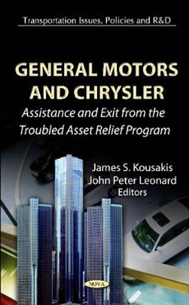 General Motors & Chrysler: Assistance & Exit From The Troubled Asset Relief Program by James S. Kousakis 9781619420724