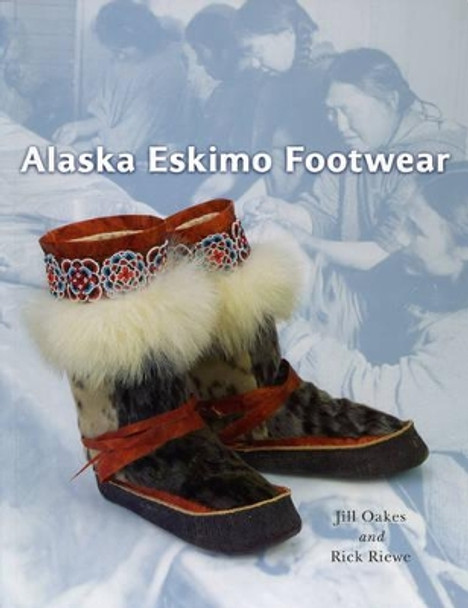 Alaska Eskimo Footwear by Jill Oakes 9781889963808