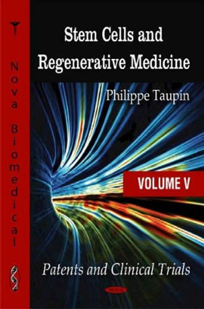 Stem Cells & Regenerative Medicine: Volume 5 -- Patents & Clinical Trials by Philippe Taupin 9781607417828