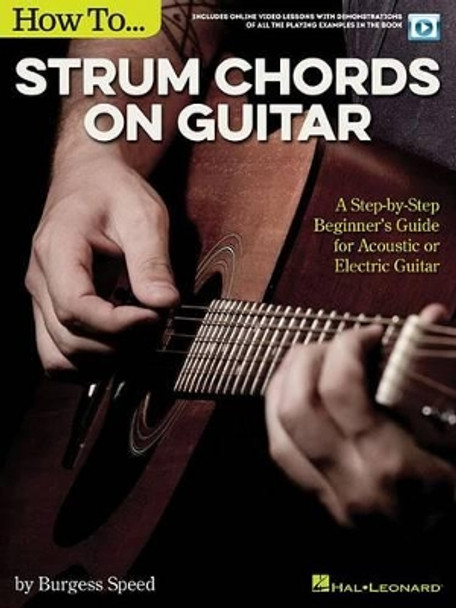 How to Strum Chords on Guitar: A Step-by-Step Beginner's Guide for Acoustic or Electric Guitar by Burgess Speed 9781495054778