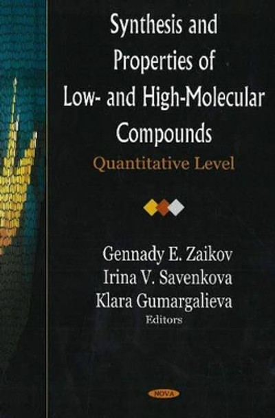 Synthesis & Properties of Low- & High-Molecular Compounds: Quantitative Level by Gennady E. Zaikov 9781594547164