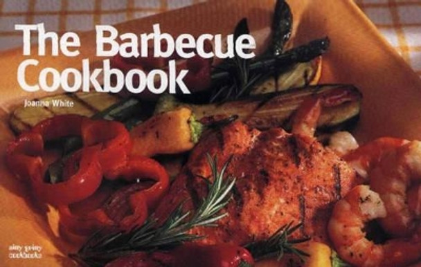 The Barbecue Cookbook by Joanna White 9781558672604