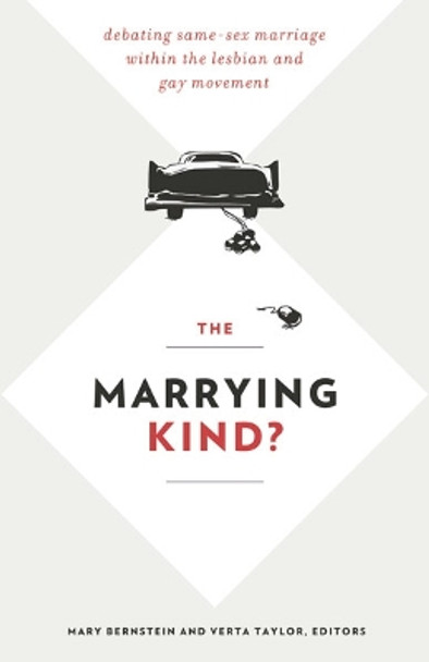 The Marrying Kind?: Debating Same-Sex Marriage within the Lesbian and Gay Movement by Mary Bernstein 9780816681723