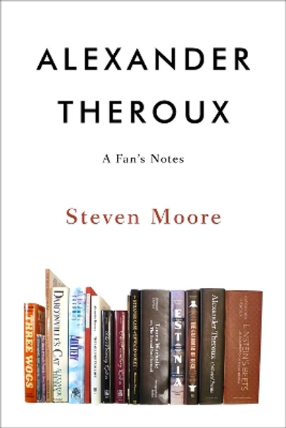 Alexander Theroux: A Fan's Notes by Steven Moore 9781953409058