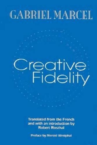 Creative Fidelity by Gabriel Marcel 9780823221837