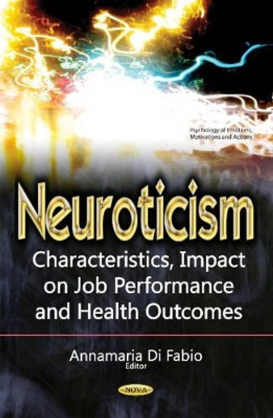 Neuroticism: Characteristics, Impact on Job Performance & Health Outcomes by Annamaria Di Fabio 9781634853231