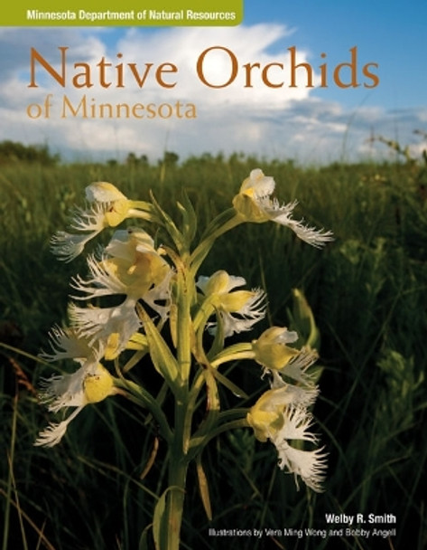 Native Orchids of Minnesota by Welby R. Smith 9780816678235