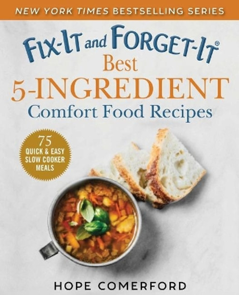 Fix-It and Forget-It Best 5-Ingredient Comfort Food Recipes: 75 Quick & Easy Slow Cooker Meals by Hope Comerford 9781680994759