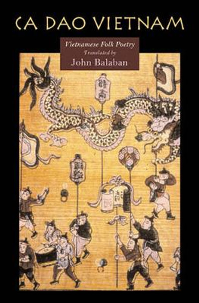CA DAO Vietnam: Vietnamese Folk Poety by John Balaban