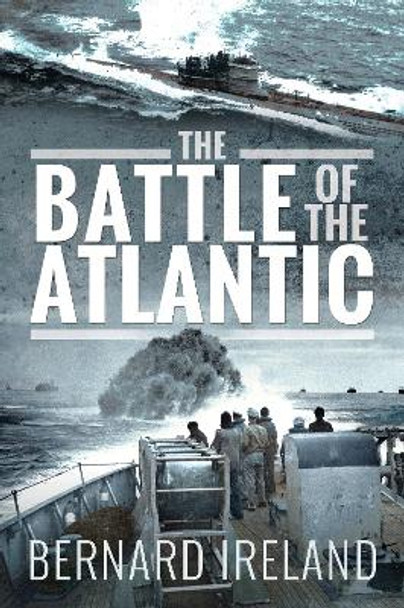 The Battle of the Atlantic by Bernard Ireland 9781526785893