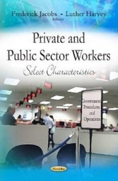 Private & Public Sector Workers: Select Characteristics by Frederick Jacobs 9781619423220