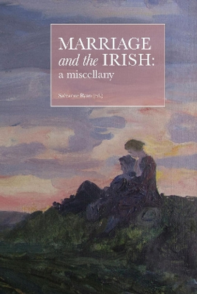 Marriage and the Irish: a miscellany by Salvador Ryan 9781916492226
