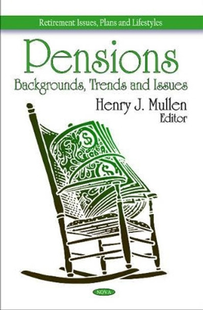 Pensions: Backgrounds, Trends & Issues by Henry J. Mullen 9781608768400