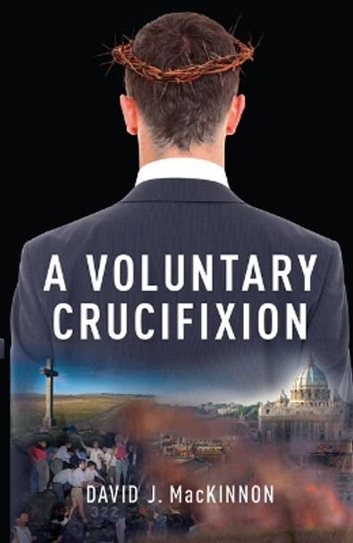 A Voluntary Crucifixion by David MacKinnon 9781771832724