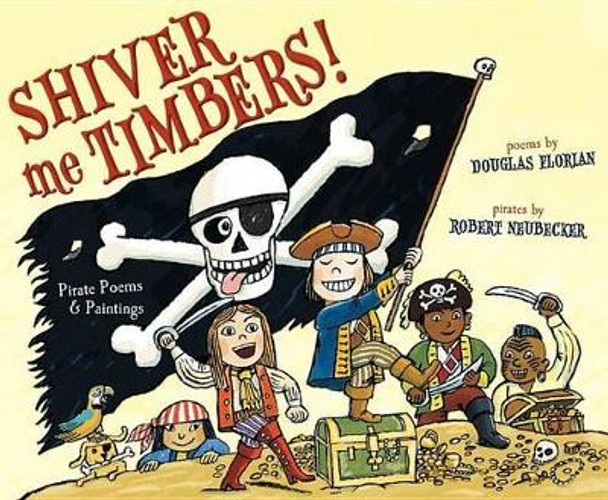 Shiver Me Timbers!: Pirate Poems & Paintings by Douglas Florian 9781442413214