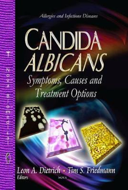 Candida Albicans: Symptoms, Causes & Treatment Options by Leon A. Dietrich 9781628088823