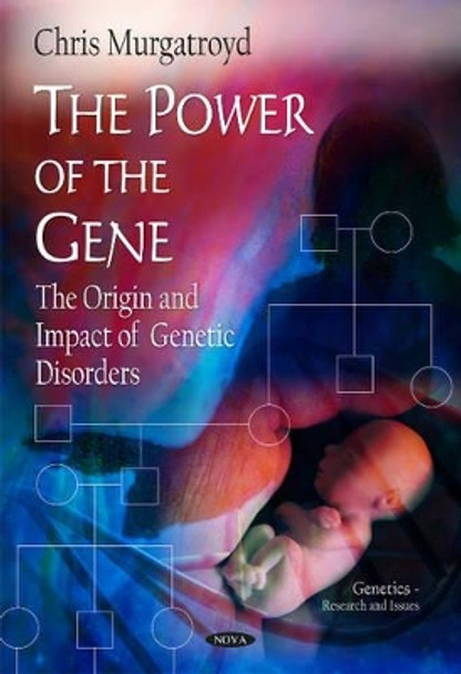 Power of the Gene: The Origin & Impact of Genetic Disorders by Chris Murgatroyd 9781608769490