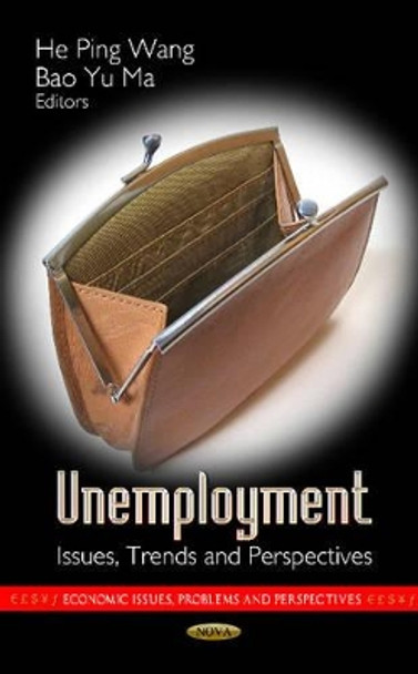 Unemployment: Issues, Trends & Perspectives by He Ping Wang 9781620811726