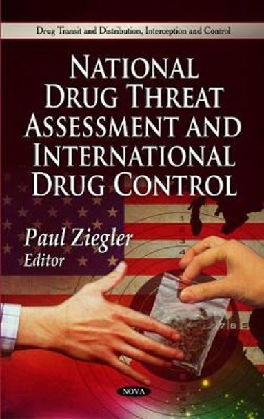 National Drug Threat Assessment & International Drug Control by Paul Ziegler 9781608760657