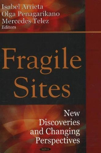 Fragile Sites: New Discoveries & Changing Perspectives by Isabel Arrieta 9781600215049