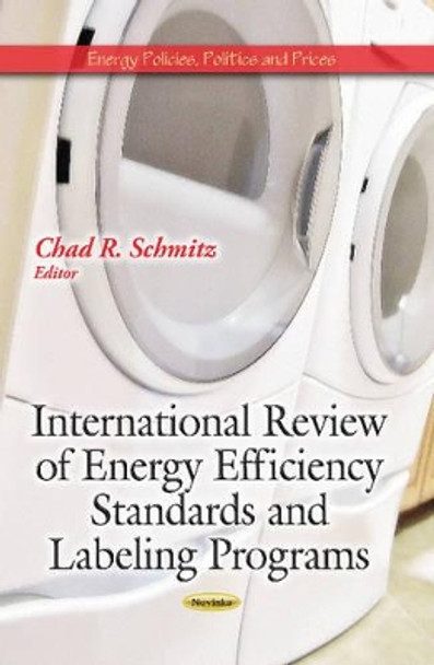 International Review of Energy Efficiency Standards & Labeling Programs by Chad R. Schmitz 9781629480022