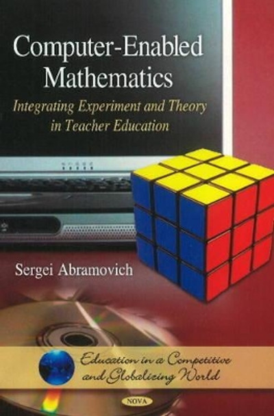 Computer-Enabled Mathematics: Integrating Experiment & Theory in Teacher Education by Sergei Abramovich 9781611227840