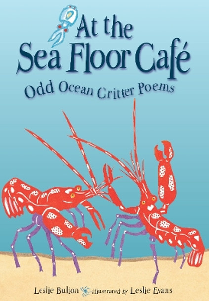 At the Sea Floor Café: Odd Ocean Critter Poems by Leslie Bulion 9781561459209