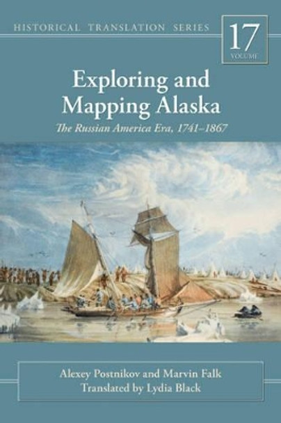 Exploring and Mapping Alaska: The Russian America Era, 1741-1867 by Alexey Postnikov 9781602232518