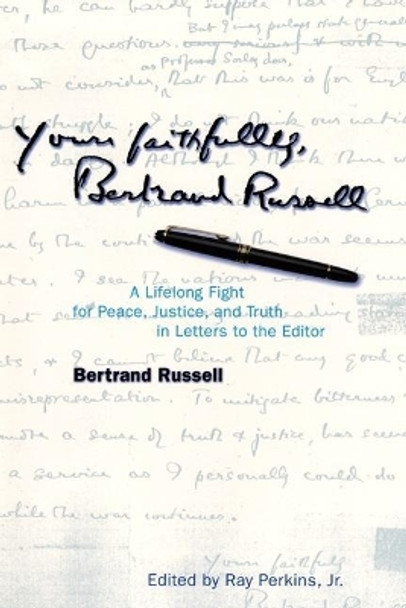 Yours Faithfully, Bertrand Russell: A Lifelong Fight for Peace, Justice, and Truth in Letters to the Editor by Bertrand Russell 9780812694505