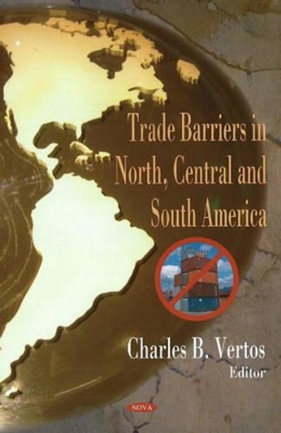 Trade Barriers in North, Central & South America by Timothy A. Burlingame 9781600219580