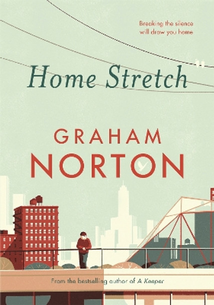 Home Stretch: THE SUNDAY TIMES BESTSELLER & WINNER OF THE AN POST IRISH POPULAR FICTION AWARDS by Graham Norton 9781473665170