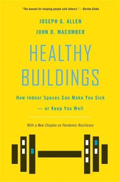 Healthy Buildings: How Indoor Spaces Can Make You Sick-or Keep You Well by Joseph G. Allen