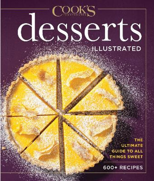 Desserts Illustrated: The Ultimate Guide to All Things Sweet 500+ Recipes by America's Test Kitchen