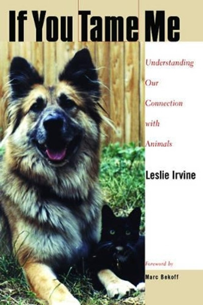 If You Tame Me: Understanding Our Connection with Animals by Leslie Irvine 9781592132409