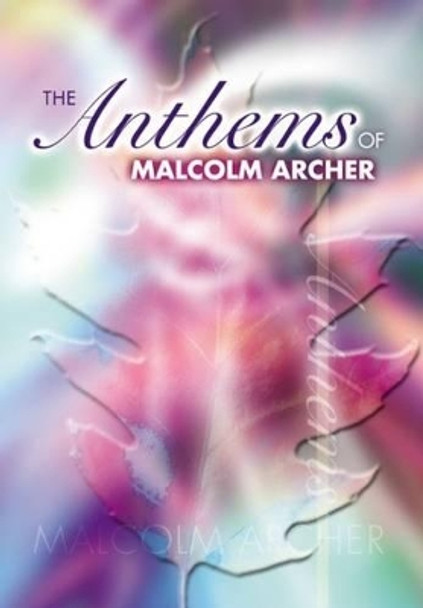 Anthems Of Malcolm Archer by Malcolm Archer 9781840035407